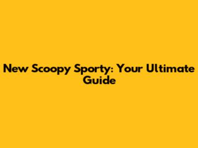 New Scoopy Sporty: Your Ultimate Guide