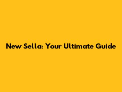 New Sella: Your Ultimate Guide
