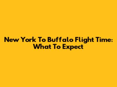 New York To Buffalo Flight Time: What To Expect