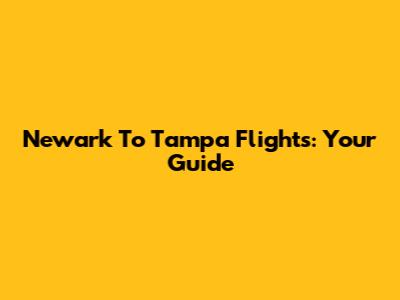 Newark To Tampa Flights: Your Guide