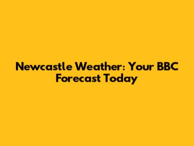 Newcastle Weather: Your BBC Forecast Today