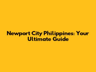Newport City Philippines: Your Ultimate Guide