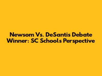 Newsom Vs. DeSantis Debate Winner: SC School's Perspective