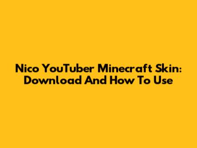 Nico YouTuber Minecraft Skin: Download And How To Use
