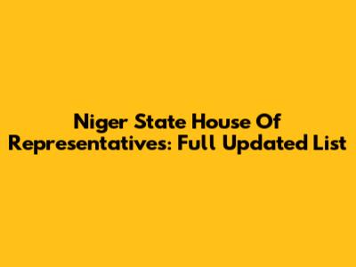 Niger State House Of Representatives: Full Updated List