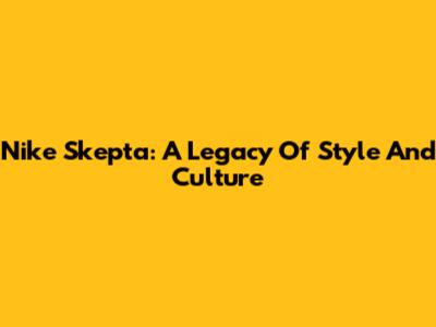 Nike Skepta: A Legacy Of Style And Culture