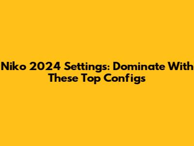 Niko 2024 Settings: Dominate With These Top Configs