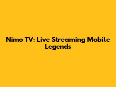 Nimo TV: Live Streaming Mobile Legends