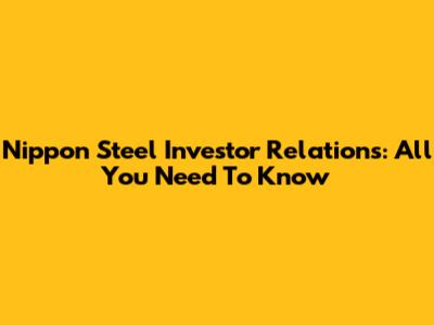 Nippon Steel Investor Relations: All You Need To Know