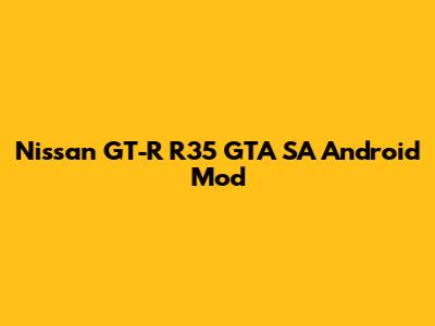 Nissan GT-R R35 GTA SA Android Mod