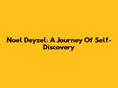 Noel Deyzel: A Journey Of Self-Discovery