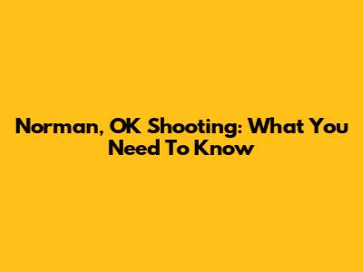 Norman, OK Shooting: What You Need To Know