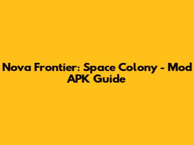 Nova Frontier: Space Colony - Mod APK Guide