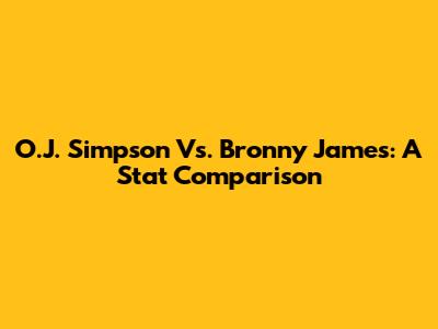 O.J. Simpson Vs. Bronny James: A Stat Comparison