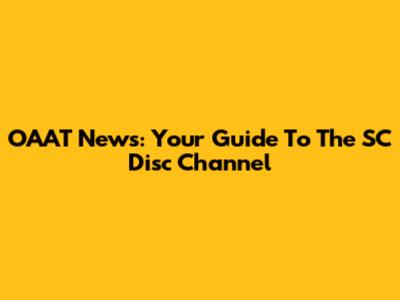 OAAT News: Your Guide To The SC Disc Channel