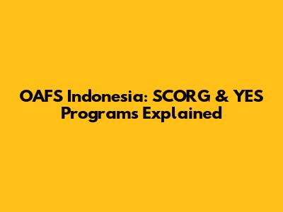OAFS Indonesia: SCORG & YES Programs Explained