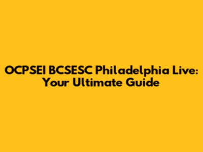 OCPSEI BCSESC Philadelphia Live: Your Ultimate Guide