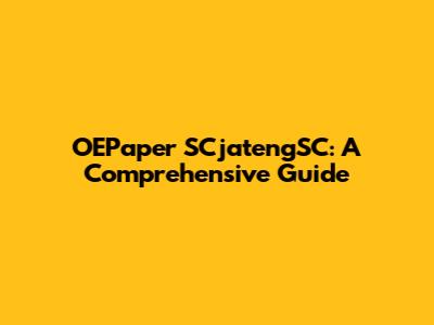 OEPaper SCjatengSC: A Comprehensive Guide