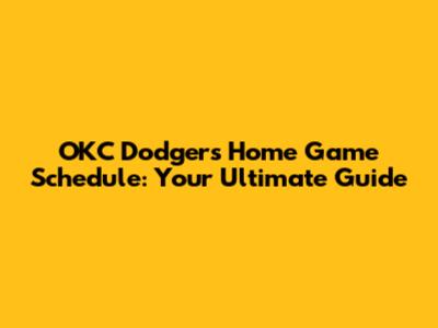 OKC Dodgers Home Game Schedule: Your Ultimate Guide