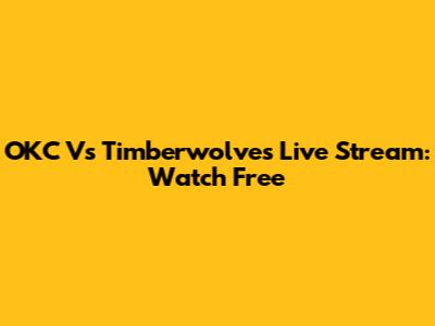 OKC Vs Timberwolves Live Stream: Watch Free