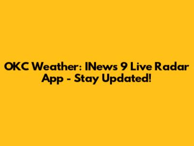 OKC Weather: INews 9 Live Radar App - Stay Updated!