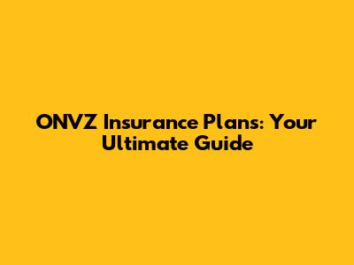 ONVZ Insurance Plans: Your Ultimate Guide