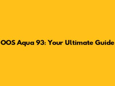 OOS Aqua 93: Your Ultimate Guide