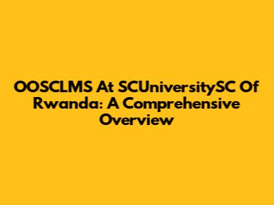 OOSCLMS At SCUniversitySC Of Rwanda: A Comprehensive Overview