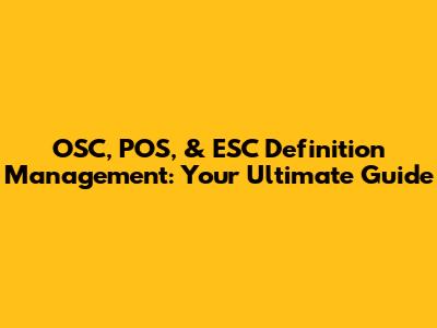OSC, POS, & ESC Definition Management: Your Ultimate Guide