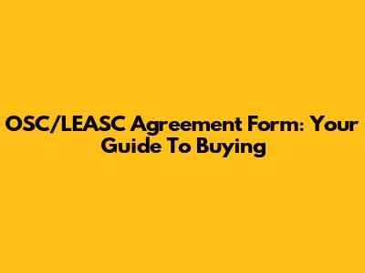 OSC/LEASC Agreement Form: Your Guide To Buying