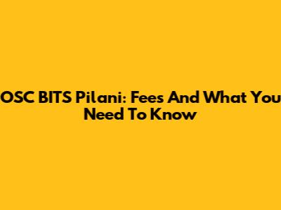 OSC BITS Pilani: Fees And What You Need To Know