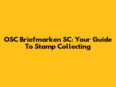 OSC Briefmarken SC: Your Guide To Stamp Collecting