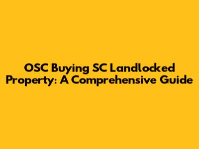 OSC Buying SC Landlocked Property: A Comprehensive Guide