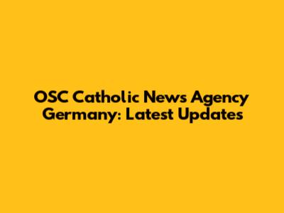 OSC Catholic News Agency Germany: Latest Updates