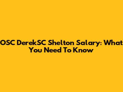 OSC DerekSC Shelton Salary: What You Need To Know