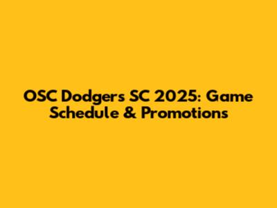 OSC Dodgers SC 2025: Game Schedule & Promotions