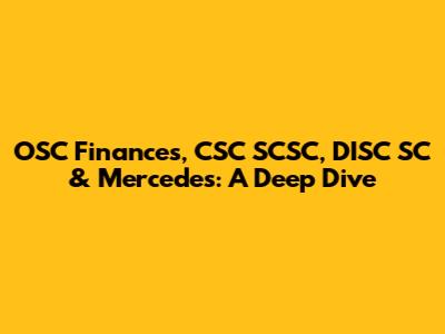 OSC Finances, CSC SCSC, DISC SC & Mercedes: A Deep Dive