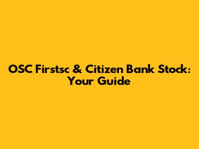 OSC Firstsc & Citizen Bank Stock: Your Guide