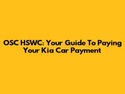 OSC HSWC: Your Guide To Paying Your Kia Car Payment