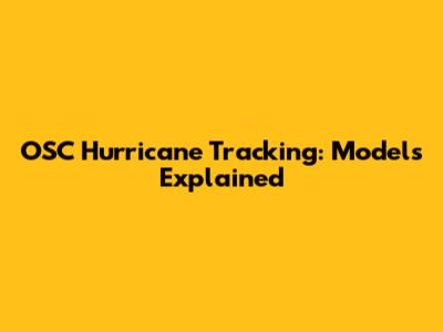 OSC Hurricane Tracking: Models Explained