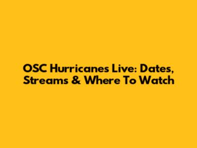 OSC Hurricanes Live: Dates, Streams & Where To Watch