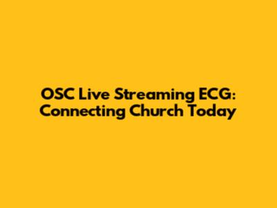 OSC Live Streaming ECG: Connecting Church Today