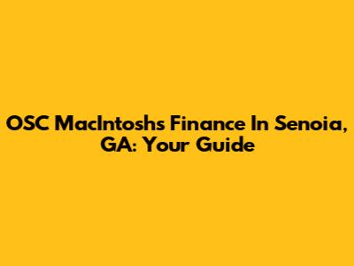 OSC MacIntosh's Finance In Senoia, GA: Your Guide