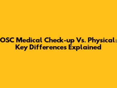 OSC Medical Check-up Vs. Physical: Key Differences Explained