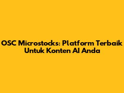 OSC Microstocks: Platform Terbaik Untuk Konten AI Anda
