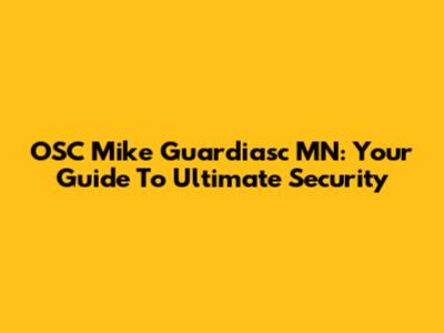 OSC Mike Guardiasc MN: Your Guide To Ultimate Security
