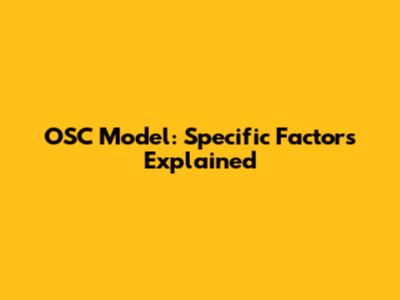 OSC Model: Specific Factors Explained