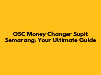 OSC Money Changer Supit Semarang: Your Ultimate Guide