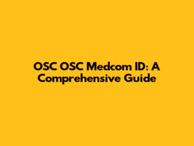 OSC OSC Medcom ID: A Comprehensive Guide