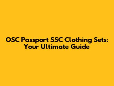 OSC Passport SSC Clothing Sets: Your Ultimate Guide